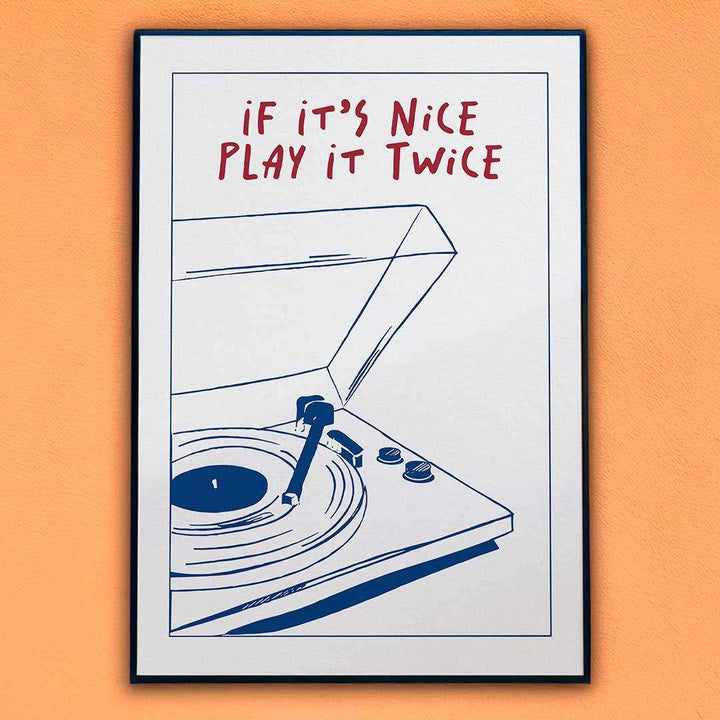 If It’s Nice, Play It Twice – Kunstdruck
